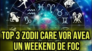 Top 3 Zodii care vor avea un weekend de foc Viața li se dă peste cap [upl. by Ji]