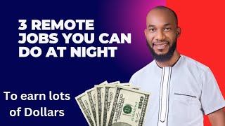 3 REMOTE JOBS YOU CAN DO AT NIGHT  START EARNING TODAY [upl. by Marylou]