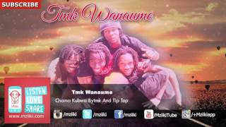 Chama Kubwa Bytmk And Tip Top  TMK Wanaume  Official Audio [upl. by Eppillihp]