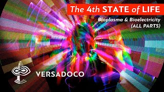 The 4th STATE of LIFE Bioplasma amp Bioelectricity All Parts  VERSADOCO [upl. by Marquet781]