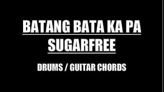 Sugarfree  Batang Bata Ka Pa Drums Guitar Chords amp Lyrics [upl. by Oni320]