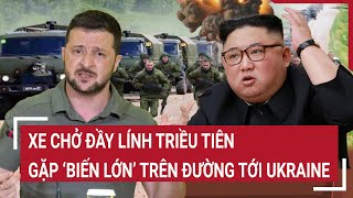 Thời sự quốc tế Xe chở đầy lính Triều Tiên gặp ‘biến lớn’ trên đường tới Ukraine [upl. by Lupee]