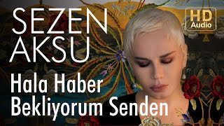 Sezen Aksu  Hala Haber Bekliyorum Senden Official Audio [upl. by Yrellih694]