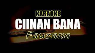 Ciinan Bana  Fauzana karaoke version [upl. by Ennairoc599]