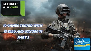 10 Games tested with i3 3220 and GTX 750 Ti Part 2 [upl. by Raphael]