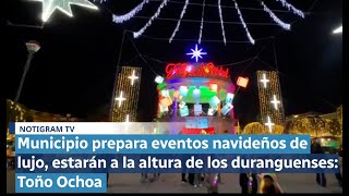 Municipio prepara eventos navideños de lujo estarán a la altura de los duranguenses Toño Ochoa [upl. by Xuagram]