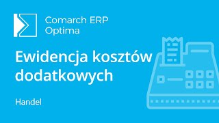 Comarch ERP Optima  Ewidencja kosztów dodatkowych przy zakupie towaru SAD film z lektorem [upl. by Kowalski822]