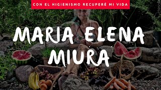 Con el Higienismo recuperé mi vida  María Elena Miura [upl. by Neelyt]