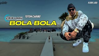 TOTON CARIBO  Lirik lagu BOLA BOLA Official Music Videoliriklagu [upl. by Smoot961]