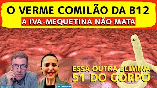 O COMILÃO DA B12 NEM A IVAMEQUETINA MATA mas isso elimina ele mais 51 vermes do corpo Dra Luciana [upl. by Ahen]