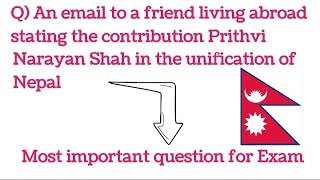 Write an email to your friend  contribution of Prithvi Narayan Shah in the unification of Nepal [upl. by Renado]