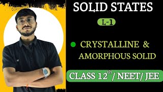 SOLID STATES 01 CLASS 12L1 JEE Crystalline and Amorphous Solids [upl. by Eirotal481]