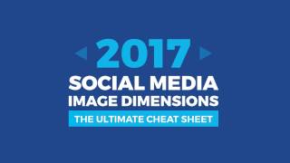 Social Media Image Dimensions 2017  The Ultimate Cheat Sheet [upl. by Broeker789]