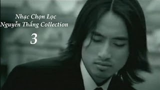 Nhạc Chọn Lọc  Nguyễn Thắng Collection 3 [upl. by Fine]