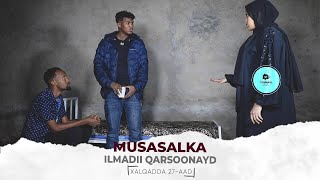 MUSASALKA ILMADII QARSOONAYD � XALQADDA 27 AAD [upl. by Korten747]