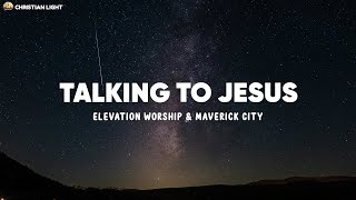 Talking To Jesus  Elevation Worship amp Maverick City Lyrics [upl. by Kayley]