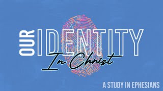 Our Identity in Christ A Study in Ephesians  Open The Eyes of My Heart  4302023 [upl. by Akeihsat]