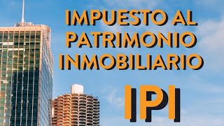 El Impuesto al Patrimonio Inmobiliario IPI [upl. by Fiester]