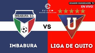 IMBABURA VS LIGA DE QUITO  EN VIVO LIGA PRO  SEGUNDA ETAPA  FORMATO RADIO [upl. by Nelly]