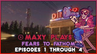 Maxy Plays Fears to Fathom Episodes 1  4 [upl. by Trebliw456]