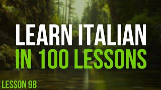 Learn Italian in 100 Lessons  Master Italian from Beginner to Advanced  Lesson 98 [upl. by Enoval453]