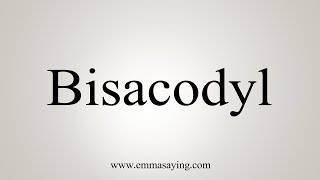 How To Say Bisacodyl [upl. by Eener]