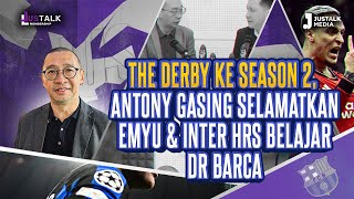 JUS TALK 794  THE DERBY KE SEASON 2 ANTONY GASING SELAMATKAN EMYU amp INTER HRS BELAJAR DR BARCA [upl. by Laeno]