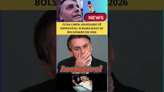 Ficha Limpa Advogado vê improvável elegibilidade de Bolsonaro em 2026 [upl. by Areema141]