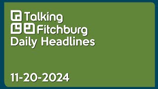 Talking Fitchburg Daily Headlines 112024 [upl. by Seyer170]