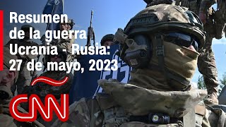 Resumen en video de la guerra Ucrania  Rusia 27 de mayo de 2023 [upl. by Bernarr]