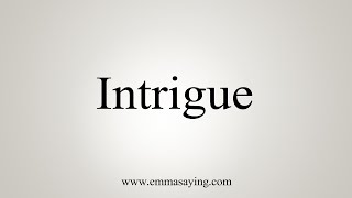 How To Say Intrigue [upl. by Frazier]