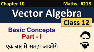 Vector Algebra Class 12  Basic Concepts Part 1  Class 12 Maths Chapter 10  NCERT Solutions [upl. by Ewold]