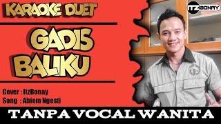 Gadis Baliku Karaoke Duet Dangdut Part Cowok  Tanpa Vokal Cewek  Abiem Ngesti  ItzBonay [upl. by Aiotal]