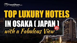 Top Luxury Hotels in Osaka  Japan  2024 Edition   Traveldham [upl. by Glenine215]