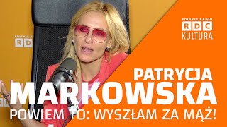 🟠 PATRYCJA MARKOWSKA quotPOWIEM TO WYSZŁAM ZA MĄŻquot 🟠 RDCKULTURA WYWIAD [upl. by Aivatnuhs]