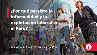 ¿Por qué persiste la informalidad y la explotación laboral en el Perú [upl. by Anitnatsnoc]