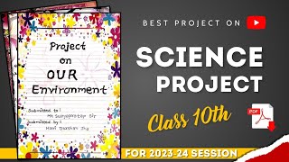 Science Project File On Our Environment Class 10th CBSE  Our Environment Project File PDF 202324 [upl. by Blayze]