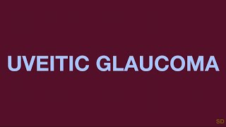 Glaucoma Session 21 Secondary Glaucomas with Multiple Mechanisms Part 1 Uveitis Tumors [upl. by Nnayt374]