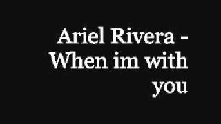 Ariel Rivera  When Im With You [upl. by Irbmac]