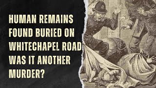 Human Remains Found Buried On Whitechapel Road Was It Murder [upl. by Airdnassac35]