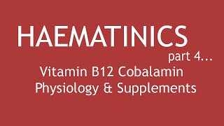 Haematinics Part 4  Vitamin B12 Cobalamin Physiology amp Supplements  Dr Shikha Parmar [upl. by Tuhn816]