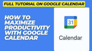 How to Maximize Productivity with Google Calendar [upl. by Nellir]