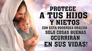 PROTEGE A TUS HIJOS Y NIETOS CON ESTA PODEROSA ORACIÓN SÓLO COSAS BUENAS OCURRIRÁN EN SUS VIDAS [upl. by Acker56]