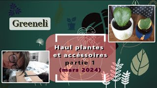 Haul plantes et accessoires  PARTIE 1  mars 2024 [upl. by Eelrefinnej]