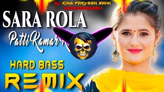 Sara Rola Patli Kamar Ka Dj Remix  Hard Bass  Vibration Remix  Dj King Parveen Saini Mahendergarh [upl. by Artaed371]