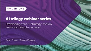 Dentons AI trilogy webinar series  Developing your AI strategy the key areas you need to consider [upl. by Yerggoeg]