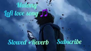 Malang  LoFi love Song Slowed  Reverb  Mixmatchmasala [upl. by Youngman]