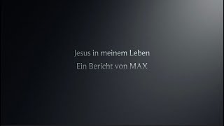 Jesus in meinem Leben  Max [upl. by Ahsiruam]