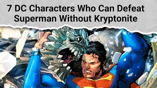 7 DC Characters Who Can Defeat Superman Without Kryptonite [upl. by Colinson153]