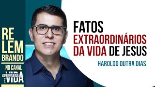 Haroldo Dutra Dias  Fatos Extraordinários da vida de Jesus [upl. by Nuaj656]